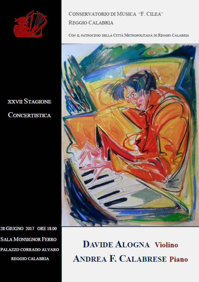 XXVII STAGIONE CONCERTISTICA DAVIDE ALOGNA Violino ANDREA F. CALABRESE Piano 28 GIUGNO 2017 ORE 18.00 SALA MONSIGNOR FERRO PALAZZO CORRADO ALVARO REGGIO CALABRIA